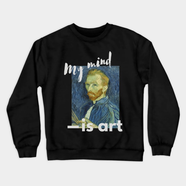 Van Gogh - My Mind is Art Crewneck Sweatshirt by iconking